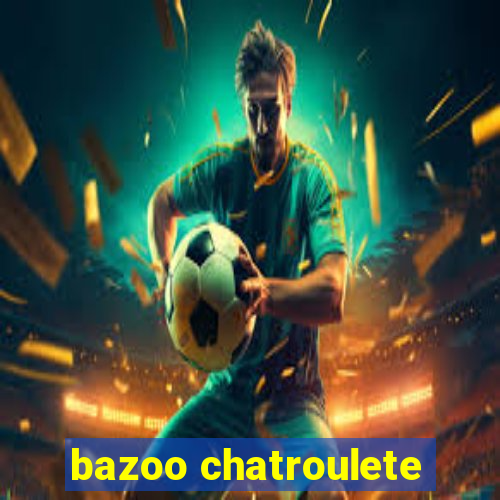 bazoo chatroulete